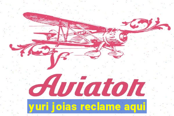 yuri joias reclame aqui